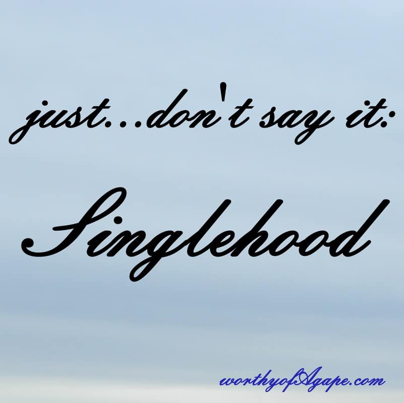 just don't say it: Singlehood.