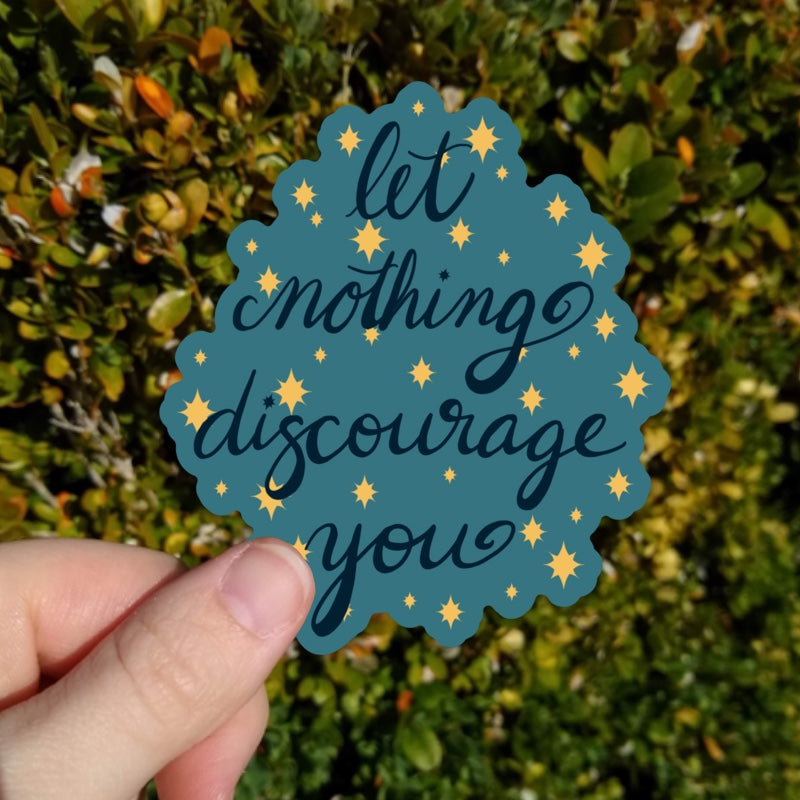 Let Nothing Discourage You Sticker