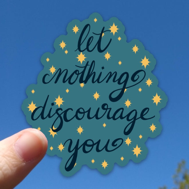 Let Nothing Discourage You Sticker