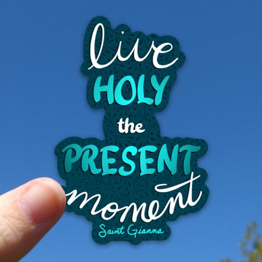 Live Holy the Present Moment Sticker