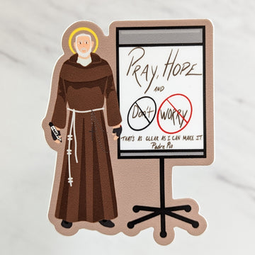 Pray, Hope, and Don't Worry (Saint Padre Pio) Sticker