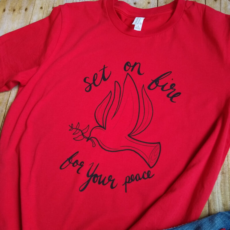 Set On Fire For Your Peace T-Shirt